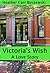 Victoria's Wish, A Love Story