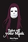 Take Off Your Mask by Mary Papas-Μαρία Παπαδοπούλου