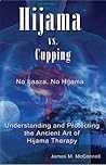 Hijama vs Cupping, No Ijaaza, No Hijama by James M. McConnell