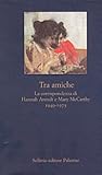 Tra amiche: la corrispondenza di Hannah Arendt e Mary McCarthy, 1949-1975