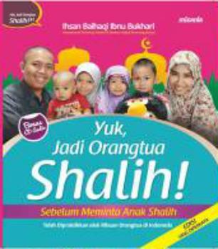 Yuk, Jadi Orangtua Shalih! Sebelum Meminta Anak Shalih (Paperback)