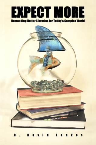 Expect More: Demanding Better Libraries For Today's Complex World