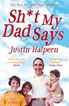 Sh*t My Dad Says by Justin Halpern Sh*t My Dad Says by Justin Halpern