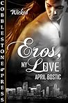 Eros, My Love by April Bostic
