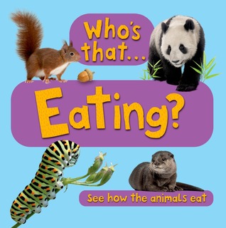 Who's That? Eating: See How the Animals Eat (Board Book)