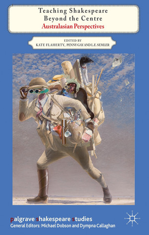 Teaching Shakespeare Beyond the Centre: Australasian Perspectives (Palgrave Shakespeare Studies)