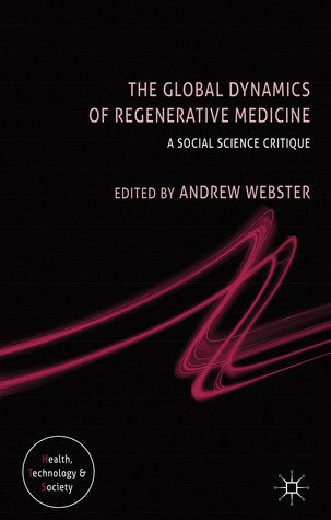 The Global Dynamics of Regenerative Medicine: A Social Science Critique (Health, Technology and Society)