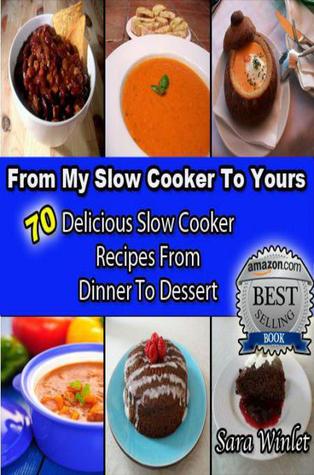 From My Slow Cooker to Yours : 70 Delicious Slow Cooker Recipes From Dinner To Dessert (Kindle Edition)