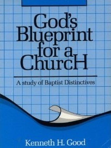 God's Blueprint for a Church A Study of Baptist Distinctives