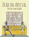 Dead on Arrival by Crystal Lynn Hilbert