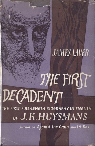 The First Decadent: Being The Strange Life Of J. K. Huysmans (Hardcover)