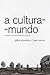 A cultura-mundo: resposta a uma sociedade desorientada