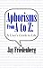 Aphorisms from a to Z: A Us...