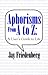 Aphorisms from a to Z by Jay Daniels Friedenberg