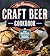 The American Craft Beer Cookbook: 155 Recipes from Your Favorite Brewpubs and Breweries