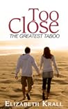 Too Close by Elizabeth Krall