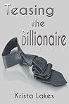 Teasing the Billionaire by Krista Lakes Teasing the Billionaire by Krista Lakes