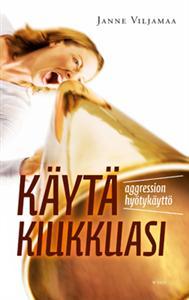 Käytä kiukkuasi - aggression hyötykäyttö