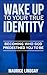 Wake Up To Your True Identity: Becoming Who God Predestined You to Be
