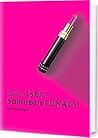Tales of Sex & Suburban Lunacy by Helen Argiro