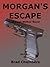 Morgan's Escape by Brad Chambers