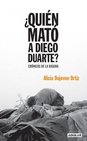 ¿Quién mató a Diego Duarte?: crónicas de la basura (Paperback)