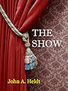 The Show by John A. Heldt