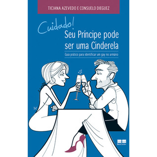 Cuidado! Seu príncipe pode ser uma cinderela: guia prático para identificar um gay no armário