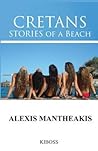 CRETANS Stories of a Beach by Alexis Mantheakis