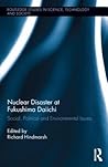 Nuclear Disaster at Fukushima Daiichi (Routledge Studies in Science, Technology and Society)