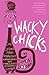 Wacky Chicks: Life Lessons From Fearlessly Inappropriate and Fabulously Eccentric Women