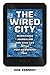 The Wired City by Dan    Kennedy