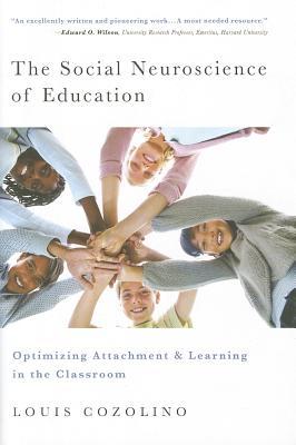 The Social Neuroscience of Education: Optimizing Attachment and Learning in the Classroom (The Norton Series on the Social Neuroscience of Education)
