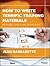 How to Write Terrific Training Materials by Jean Barbazette