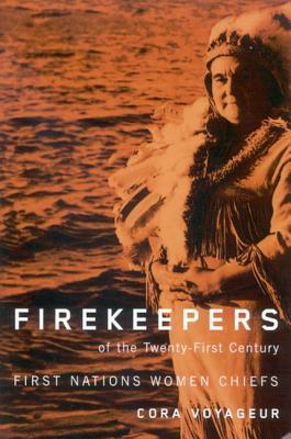 Firekeepers of the Twenty-First Century: First Nations Women Chiefs (McGill-Queen's Indigenous and Northern Studies, 51) (Volume 51)
