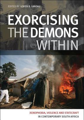 Exorcising the Demon Within: Xenophobia, Violence and Statecraft in Contemporary South Aftica (Paperback)