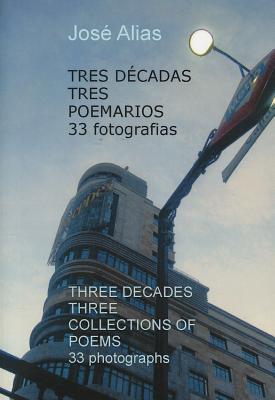 Tres décadas tres poemarios 33 fotografías: Agua de tu paso/De tinta negra/Azúcar en la mirilla (Spanish Edition)