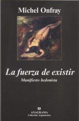 Portada de La fuerza de existir: Manifiesto hedonista, de Michel Onfray