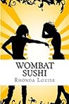Wombat Sushi by Rhonda Louise