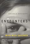 Encounters with Wild Children: Temptation and Disappointment in the Study of Human Nature Encounters with Wild Children: Temptation and Disappointment in the Study of Human Nature