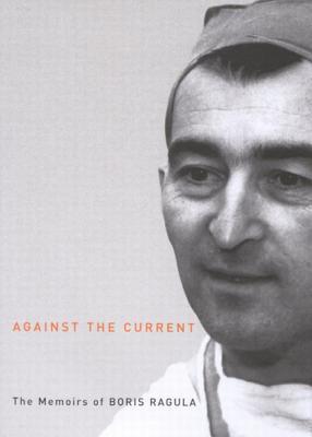 Against the Current: The Memoirs of Boris Ragula, MD (Footprints Series, 4) (Volume 4)