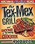 The Tex-Mex Grill and Backyard Barbacoa Cookbook