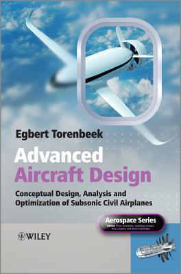 Advanced Aircraft Design: Conceptual Design, Analysis and Optimization of Subsonic Civil Airplanes (Aerospace Series)