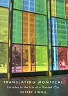 Translating Montreal: Episodes in the Life of a Divided City Translating Montreal: Episodes in the Life of a Divided City