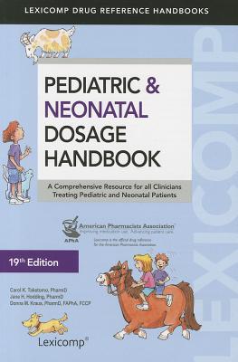 Pediatric & Neonatal Dosage Handbook: A Comprehensive Resource for all Clinicians Treating Pediatric and Neonatal Patients (Pediatric Dosage Handbook)