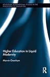 Higher Education in Liquid Modernity (Routledge International Studies in the Philosophy of Education) Higher Education in Liquid Modernity (Routledge International Studies in the Philosophy of Education)