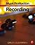 Music Production: Recording: A Guide for Producers, Engineers, and Musicians