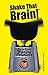 Shake That Brain: How to Create Winning Solutions and Have Fun While You're at It