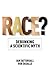 Race?: Debunking a Scientific Myth