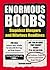Enormous Boobs: Stupidest B...